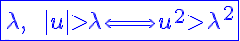 5$\displaystyle\blue\fbox{ \lambda,\;\; |u|>\lambda\Longleftrightarrow u^2>\lambda^2}
